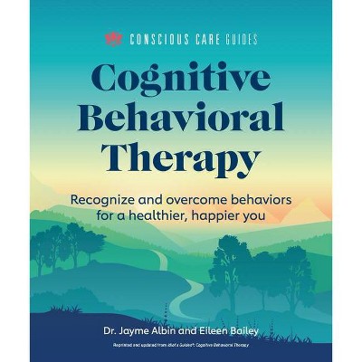 Cognitive Behavioral Therapy - (Conscious Care Guides) by  Jayme Albin & Eileen Bailey (Paperback)