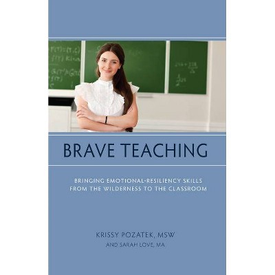 Brave Teaching - by  Krissy Pozatek & Sarah Love (Paperback)