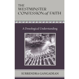 The Westminster Confession of Faith - by  Surrendra Gangadean (Hardcover) - 1 of 1
