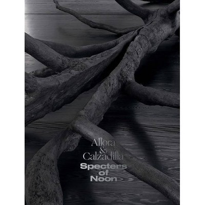 Allora & Calzadilla Specters of Noon - by  Michelle White (Hardcover)