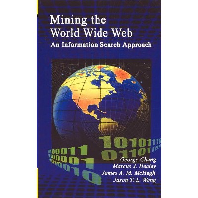 Mining the World Wide Web - (Information Retrieval) by  George Chang & Marcus Healey & James A M McHugh & T L Wang (Hardcover)