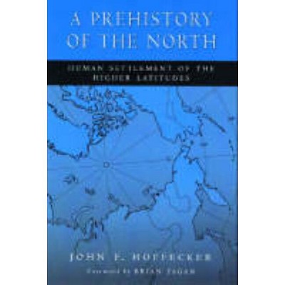 A Prehistory of the North - by  John F Hoffecker (Paperback)