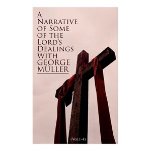 A Narrative of Some of the Lord's Dealings with George Müller (Vol.1-4) - (Paperback) - 1 of 1