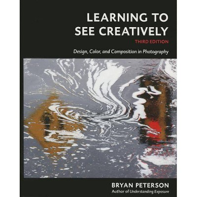 Learning to See Creatively, Third Edition - 3rd Edition by  Bryan Peterson (Paperback)