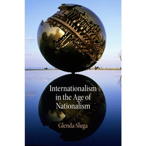 Internationalism in the Age of Nationalism - (Pennsylvania Studies in Human Rights) by  Glenda Sluga (Paperback) - 1 of 1