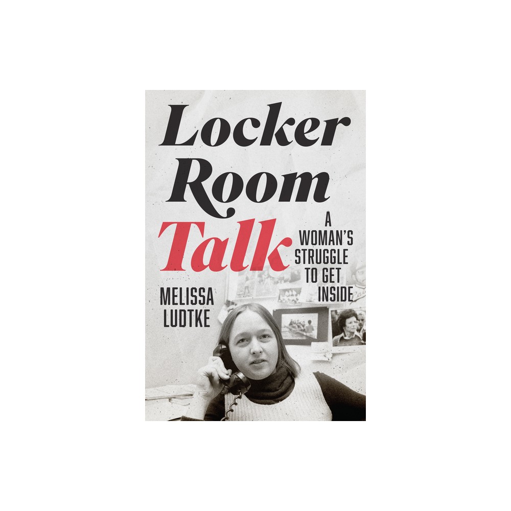 Locker Room Talk - by Melissa Ludtke (Hardcover)