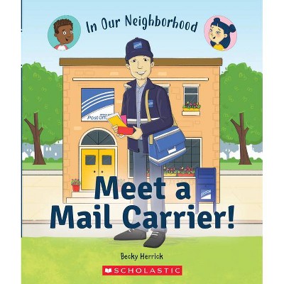 Meet a Mail Carrier! (in Our Neighborhood) (Paperback) - (In Our Neighborhood) by  Becky Herrick