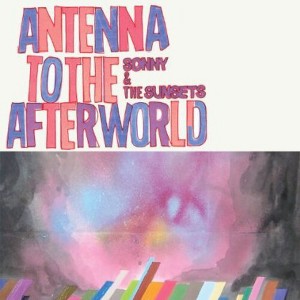 Sonny & the Sunsets - Antenna to the Afterworld (CD) - 1 of 1