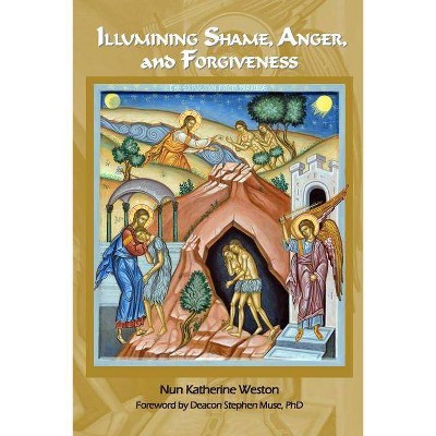 Illumining Shame, Anger, and Forgiveness - (Transformative Wisdom) by  Ma Lmhc Nun Katherine Weston (Paperback)