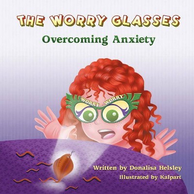 The Worry Glasses - by  Donalisa Helsley (Paperback)