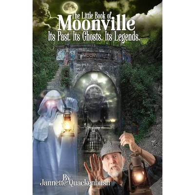 Moonville. Its Past. Its Ghosts. Its Legends. - (Ohio Ghost Guides) by  Jannette Quackenbush (Paperback)