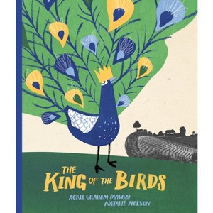The King of the Birds - by  Acree Graham Macam (Hardcover) - 1 of 1