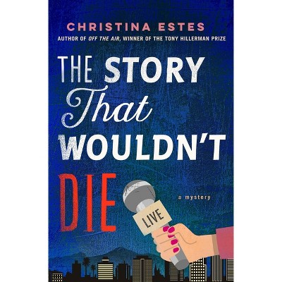 The Story That Wouldn't Die - (Jolene Garcia Mysteries) by  Christina Estes (Hardcover)