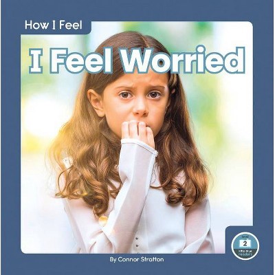 I Feel Worried - by  Connor Stratton (Paperback)