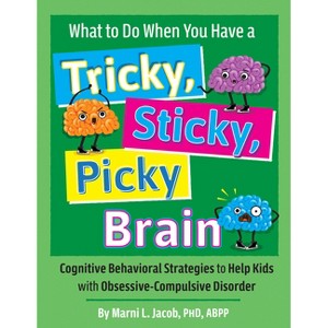 What to Do When You Have a Tricky, Sticky, Picky Brain - by  Marni L Jacob (Paperback) - 1 of 1