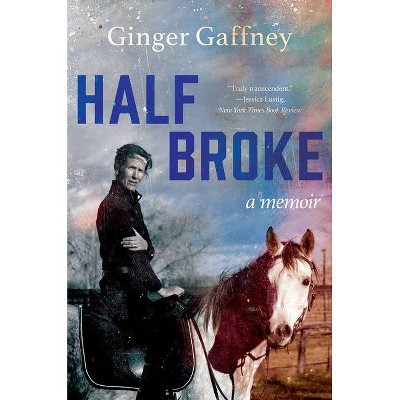  Half Broke - by  Ginger Gaffney (Paperback) 