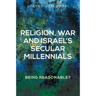 Religion, War and Israel's Secular Millennials - by  Stacey Gutkowski (Hardcover)