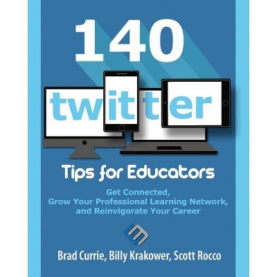 140 Twitter Tips for Educators - by  Brad Currie & Billy Krakower & Scott Rocco (Paperback)