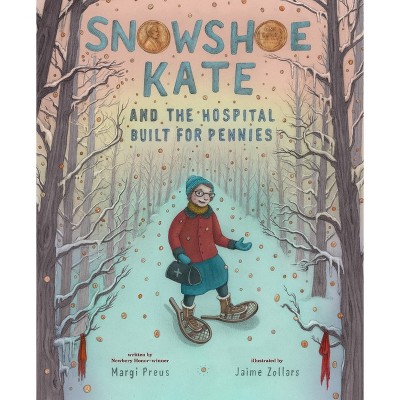 Snowshoe Kate and the Hospital Built for Pennies - by  Margi Preus (Hardcover)