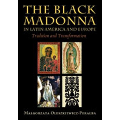 The Black Madonna in Latin America and Europe - by  Malgorzata Oleszkiewicz-Peralba (Paperback)
