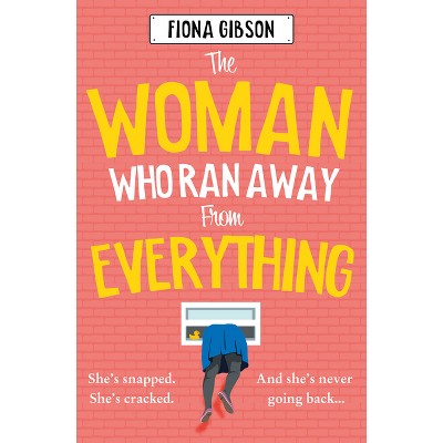 The Woman Who Ran Away from Everything - by Fiona Gibson (Paperback)