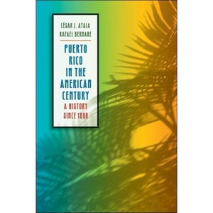 Puerto Rico in the American Century - by  César J Ayala & Rafael Bernabe (Paperback) - 1 of 1