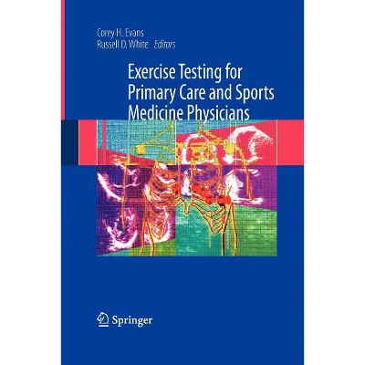 Exercise Testing for Primary Care and Sports Medicine Physicians - by  Corey H Evans & Russell D White (Paperback)