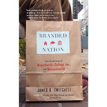 Branded Nation - by  James B Twitchell (Paperback)