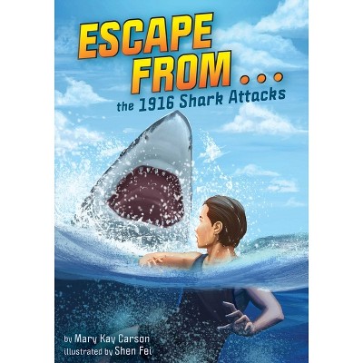 Escape from . . . the 1916 Shark Attacks - by Mary Kay Carson