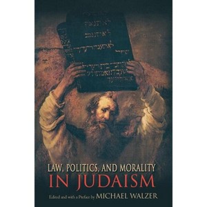 Law, Politics, and Morality in Judaism - (Ethikon Comparative Ethics) by  Michael Walzer (Paperback) - 1 of 1