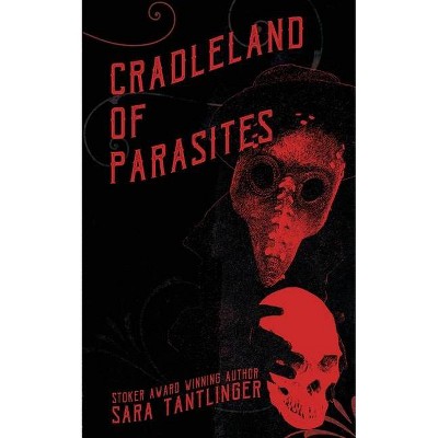 Cradleland of Parasites - by  Sara Tantlinger (Paperback)