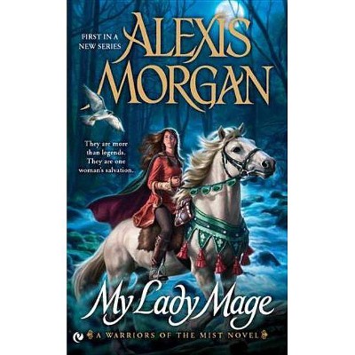 My Lady Mage - (Warriors of the Mist Novel) by  Alexis Morgan (Paperback)