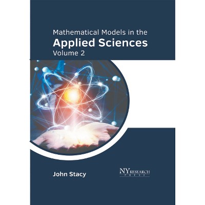 Mathematical Models in the Applied Sciences: Volume 2 - by  John Stacy (Hardcover)