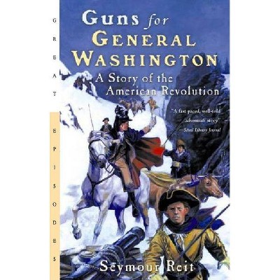 Guns for General Washington - (Great Episodes) by  Seymour Reit (Paperback)