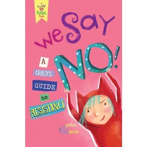 We Say No! - (Wee Rebel) by  John Seven & Jana Christy (Hardcover) - 1 of 1