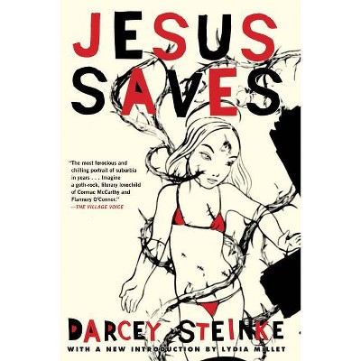 Jesus Saves - by  Darcey Steinke (Paperback)