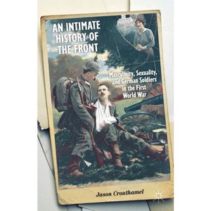 An Intimate History of the Front - by J Crouthamel - 1 of 1