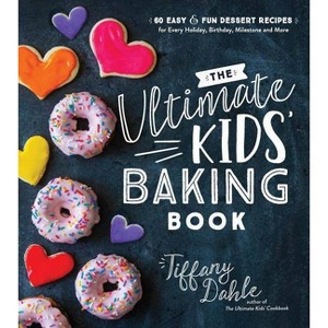 The Ultimate Kids' Baking Book - by  Tiffany Dahle (Paperback) - 1 of 1