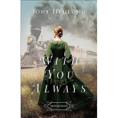 With You Always - (Orphan Train) by  Jody Hedlund (Paperback)