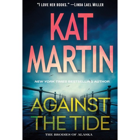 Against the Tide - (Brodies of Alaska) by  Kat Martin (Paperback) - image 1 of 1