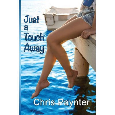 Just a Touch Away - by  Chris Paynter (Paperback)