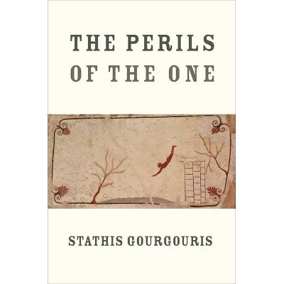 The Perils of the One - by  Stathis Gourgouris (Hardcover)