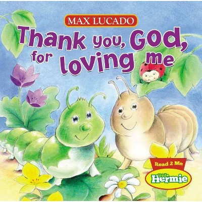 Thank You, God, for Loving Me - (Max Lucado's Little Hermie) by  Max Lucado (Board Book)