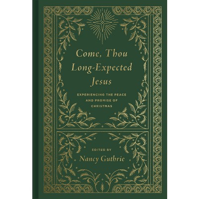 Come, Thou Long-Expected Jesus - by  Nancy Guthrie (Hardcover)