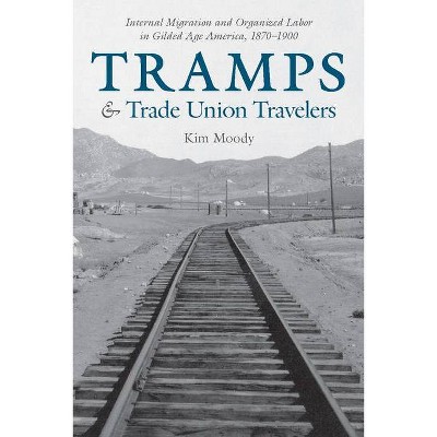 Tramps and Trade Union Travelers - by  Kim Moody (Hardcover)