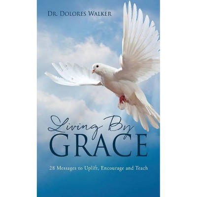 Living By Grace - by  Dolores Walker (Paperback)