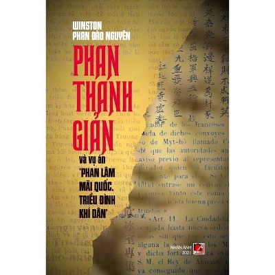 Phan Thanh Giản Và Vụ Án "Phan Lâm Mãi Quốc, Triều Đình Khí Dân" - by  Winston Phan (Paperback)