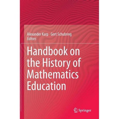 Handbook on the History of Mathematics Education - by  Alexander Karp & Gert Schubring (Hardcover)