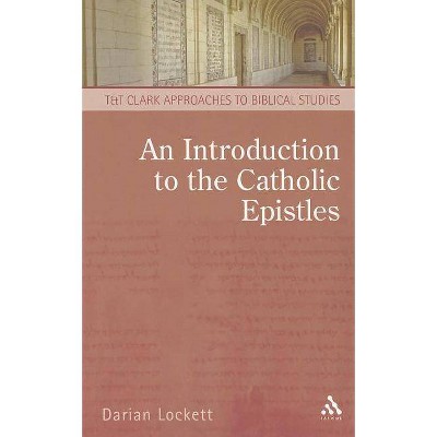 An Introduction to the Catholic Epistles - (T & T Clark Approaches to Biblical Studies) by  Darian Lockett (Paperback)