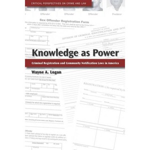 Knowledge as Power - (Critical Perspectives on Crime and Law) by  Wayne A Logan (Hardcover) - 1 of 1